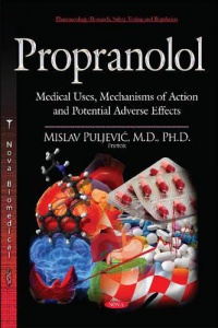 Mislav Puljevic - Propranolol: Medical Uses, Mechanisms of Action & Potential Adverse Effects