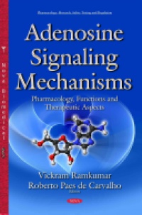 Vickram Ramkumar, Roberto Paes de Carvalho - Adenosine Signaling Mechanisms: Pharmacology, Functions & Therapeutic Aspects