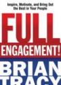 Full Engagement! Inspire, Motivate, and Bring Out the Best in Your People