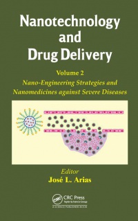 Jose L. Arias - Nanotechnology and Drug Delivery, Volume Two: Nano-Engineering Strategies and Nanomedicines against Severe Diseases