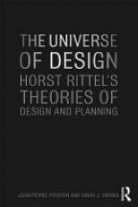 Jean-Pierre Protzen,David J. Harris - The Universe of Design: Horst Rittel's Theories of Design and Planning