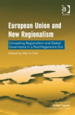 European Union and New Regionalism: Competing Regionalism and Global Governance in a Post-Hegemonic Era