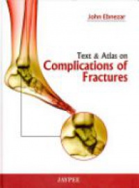 Ebnezar J. - Text & Atlas of Complications of Fractures