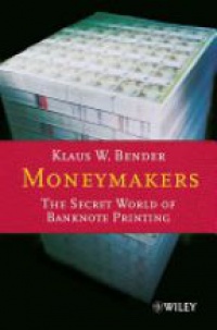 Bender - Moneymakers: The Secret World of Banknote Printing