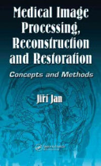 Jan, Jiri - Medical Image Processing, Reconstruction and Restoration: Concepts and Methods