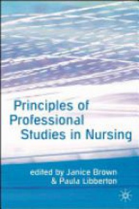 Ms Janice Brown,Ms Paula Libberton - Principles of Professional Studies in Nursing