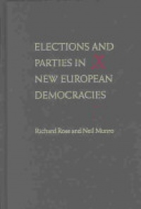 Richard Rose and Neil Munro - Elections and Parties in New European Democracies