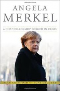 Alan Crawford, Tony Czuczka - Angela Merkel: A Chancellorship Forged in Crisis