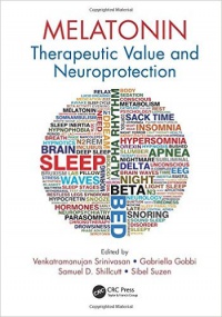 Venkatramanujan Srinivasan, Gabriella Gobbi, Samuel D. Shillcutt, Sibel Suzen - Melatonin: Therapeutic Value and Neuroprotection