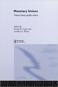 Forrest Capie, Geoffrey E Wood - Monetary Unions: Theory, History, Public Choice