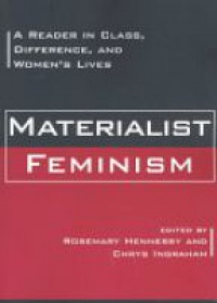 Rosemary Hennessy,Chrys Ingraham - Materialist Feminism: A Reader in Class, Difference, and Women's Lives
