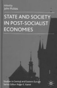 Pickles J. - State and Society in Post-Socialist Economies