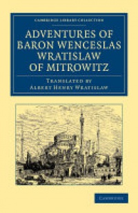 Wratislaw - Adventures of Baron Wenceslas Wratislaw of Mitrowitz: What he Saw in the Turkish Metropolis, Constantinople; Experienced in his Captivity; And after his Happy Return to his Country, Committed to Writing in the Year of Our Lord 1599