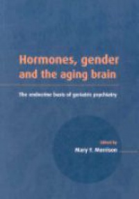 Morrison F. M. - Hormones, Gender and the Aging Brain: The Endocrine Basis of Geriatric Psychiatry