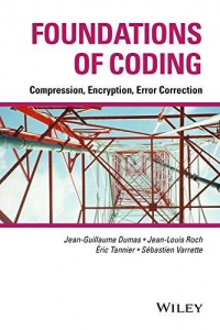 Jean–Guillaume Dumas,Jean–Louis Roch,&Eacute;ric Tannier,S&eacute;bastien Varrette - Foundations of Coding: Compression, Encryption, Error Correction