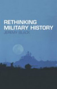 Black J. - Rethinking Military History