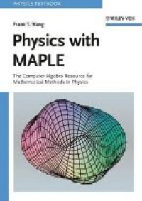 Wang F. - Physics with Maple: The Computer Algebra Resource for Mathematical Methods in Physics
