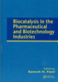 Ramesh N. Patel - Biocatalysis in the Pharmaceutical and Biotechnology Industries