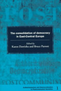 Dawisha - The Consolidation of Democracy in East-Central Europe