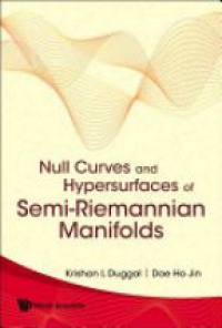 Duggal Krishan L,Dae Ho Jin - Null Curves And Hypersurfaces Of Semi-riemannian Manifolds
