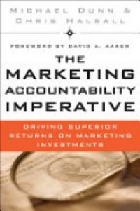 Michael Dunn,Chris Halsall - The Marketing Accountability Imperative: Driving Superior Returns on Marketing Investments