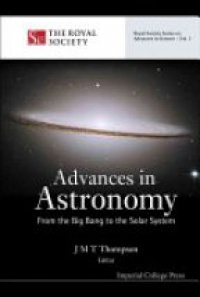 Thompson J Michael T - Advances In Astronomy: From The Big Bang To The Solar System