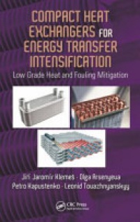 Jiri Jaromir Klemes - Compact Heat Exchangers for Energy Transfer Intensification: Low Grade Heat and Fouling Mitigation
