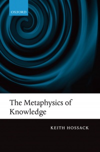 Hossack, Keith - The Metaphysics of Knowledge