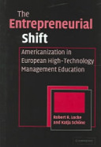 Locke - The Entrepreneurial Shift: Americanization in European High-Technology Management Education