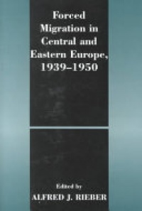RIEBER - Forced Migration in Central and Eastern Europe, 1939-1950