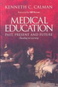 Calman, Kenneth - Medical Education: Past, Present and Future