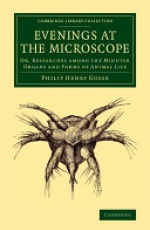 Evenings at the Microscope: Or, Researches among the Minuter Organs and Forms of Animal Life