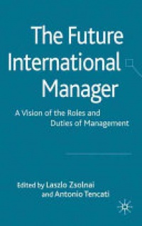Zsolnai L. - The Future International Manager: A Vision of the Roles and Duties of Management