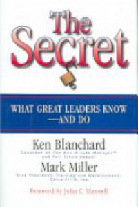 Blanchard K. - The Secret: What Great Leaders Know and Do