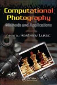 Lukac Rastislav - Computational Photography: Methods and Applications