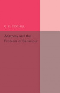 G. E. Coghill - Anatomy and the Problem of Behaviour