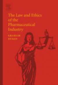 Dukes, M.N.G. - The Law and Ethics of the Pharmaceutical Industry