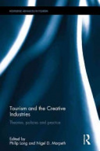 Philip Long, Nigel D. Morpeth - Tourism and the Creative Industries: Theories, policies and practice