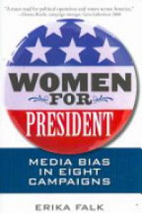 Falk E. - Women for President: Media Bias in Eight Campaigns