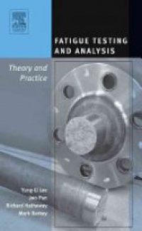 Lee Y. - Theory and Practice Fatigue Testing and Analysis