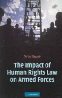 Rowe P. - The Impact of Human Rights Law on Armed Forces