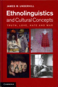 Underhill - Ethnolinguistics and Cultural Concepts: Truth, Love, Hate and War