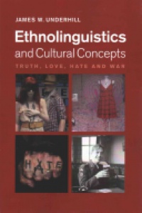 Underhill - Ethnolinguistics and Cultural Concepts: Truth, Love, Hate and War