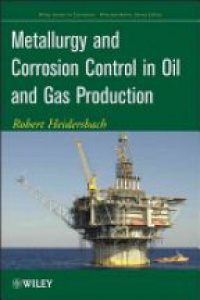 Robert Heidersbach - Metallurgy and Corrosion Control in Oil and Gas Production
