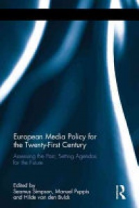 Seamus Simpson,Manuel Puppis,Hilde van den Bulck - European Media Policy for the Twenty-First Century: Assessing the Past, Setting Agendas for the Future