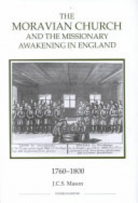 J.C.S. Mason - The Moravian Church and the Missionary Awakening in England, 1760-1800