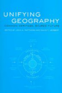 David T. Herbert,John A. Matthews - Unifying Geography: Common Heritage, Shared Future