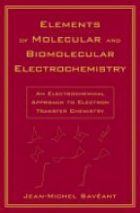 Saveant J. - Elements of Molecular and Biomolecular Electrochemistry
