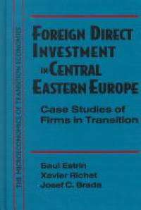 ESTRIN - Foreign Direct Investment in Central Eastern Europe: Case Studies of Firms in Transition: Case Studies of Firms in Transition