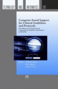 Kaiser K. - Computer-based Support for Clinical Guidelines and Protocols: Proceedings of the Symposium on Computerized Guidelines and Protocols (CGP 2004)